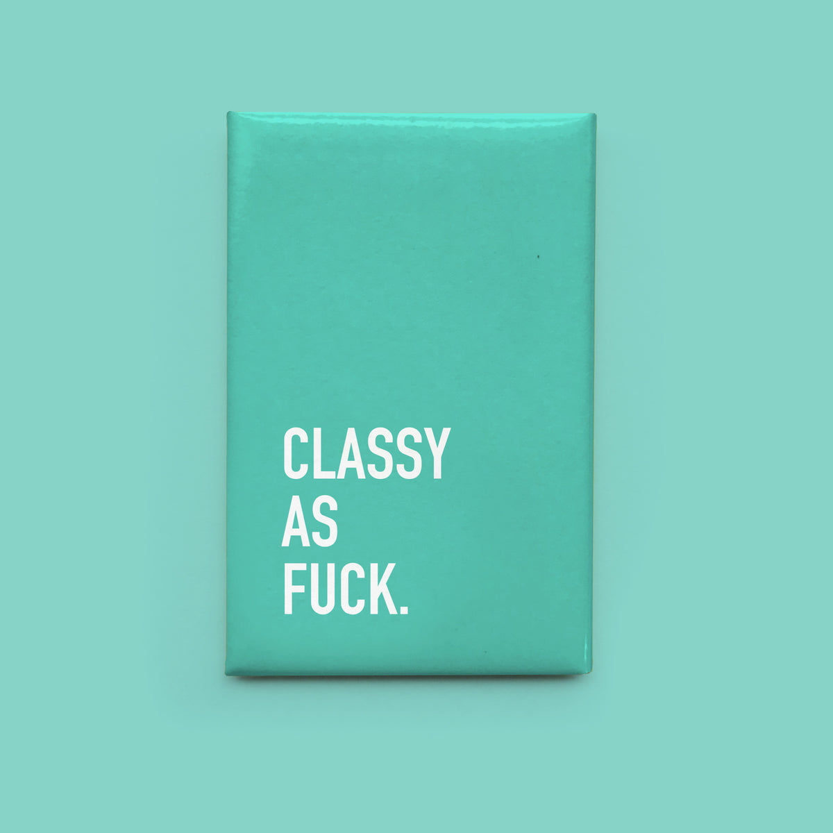 Classy as Fuck Magnet