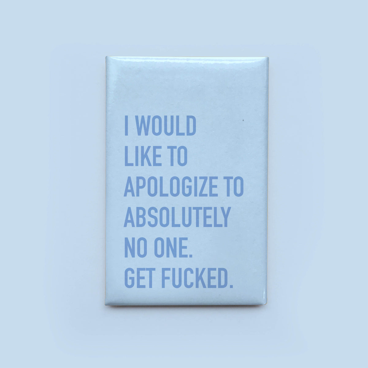 Apologize to No One Magnet