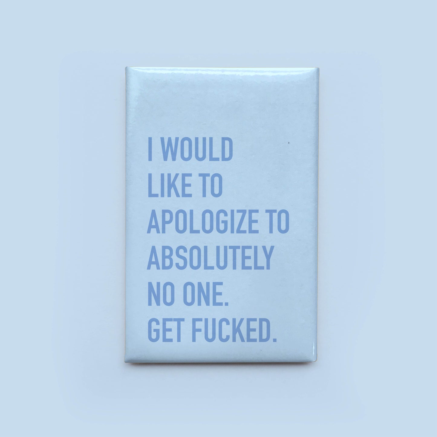 Apologize to No One Magnet