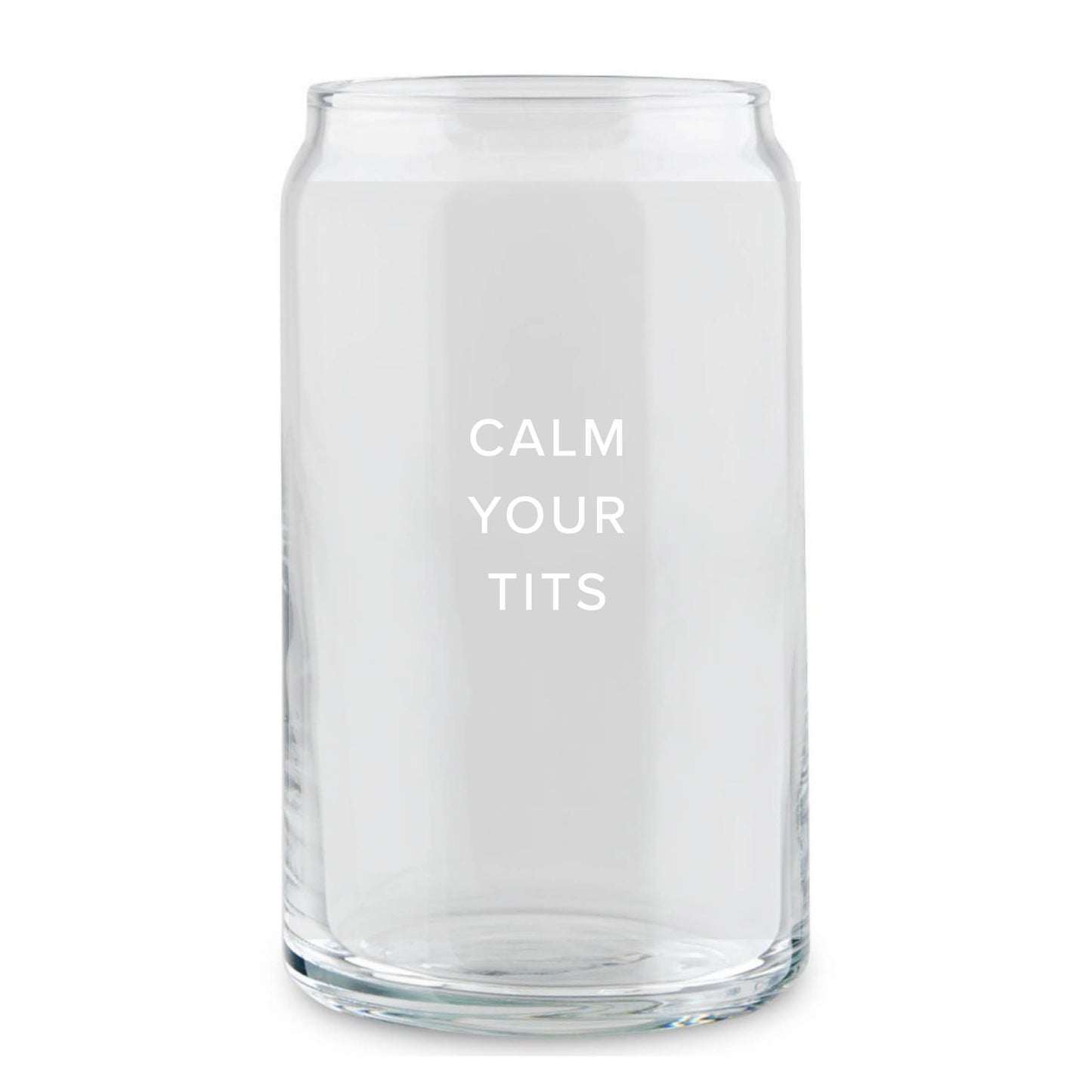Calm Your Tits Can Glass
