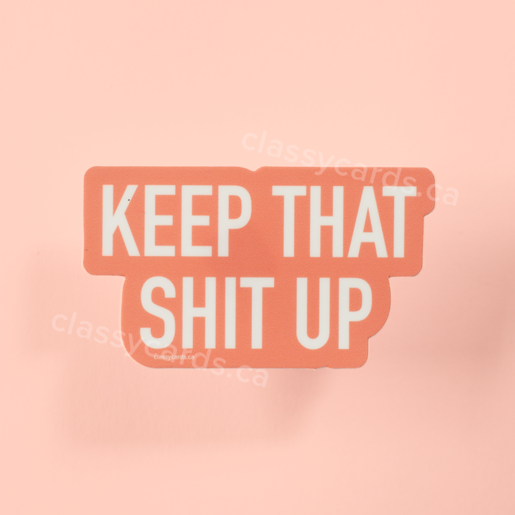 Keep That Shit Up Vinyl Sticker