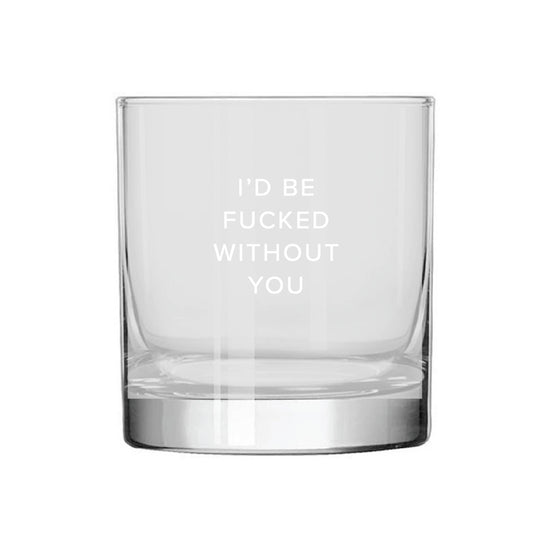 Fucked Without You Rocks Glass