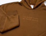 Nicer Than My Face Hoodie