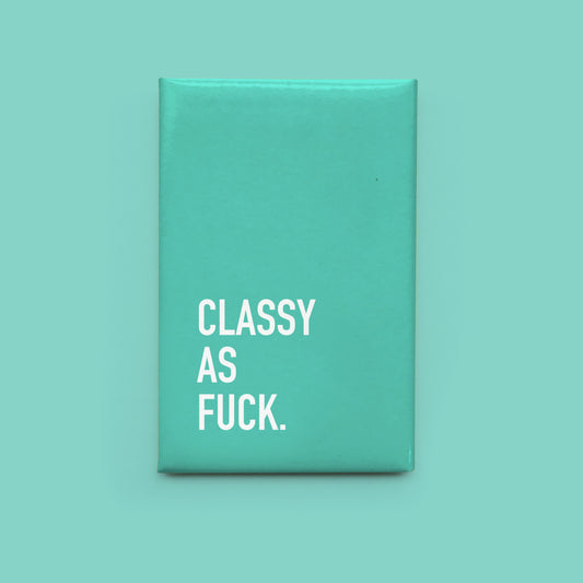 Classy as Fuck Magnet