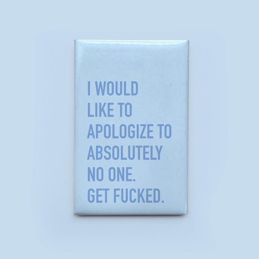 Apologize to No One Magnet