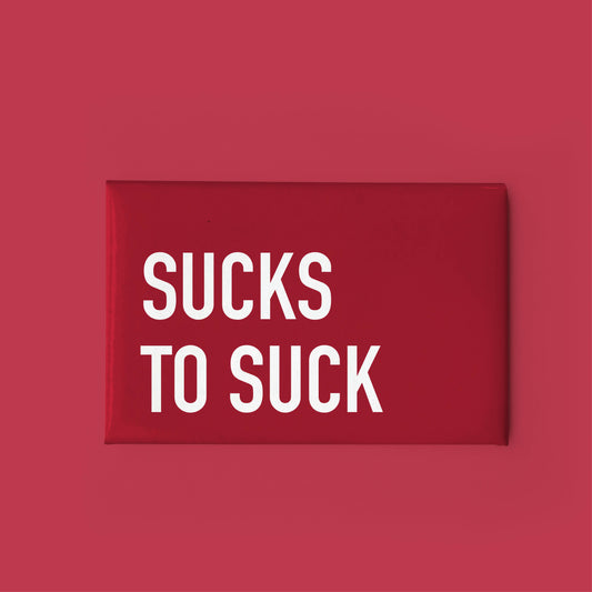 Sucks to Suck Magnet