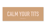 Calm Your Tits Car Magnet