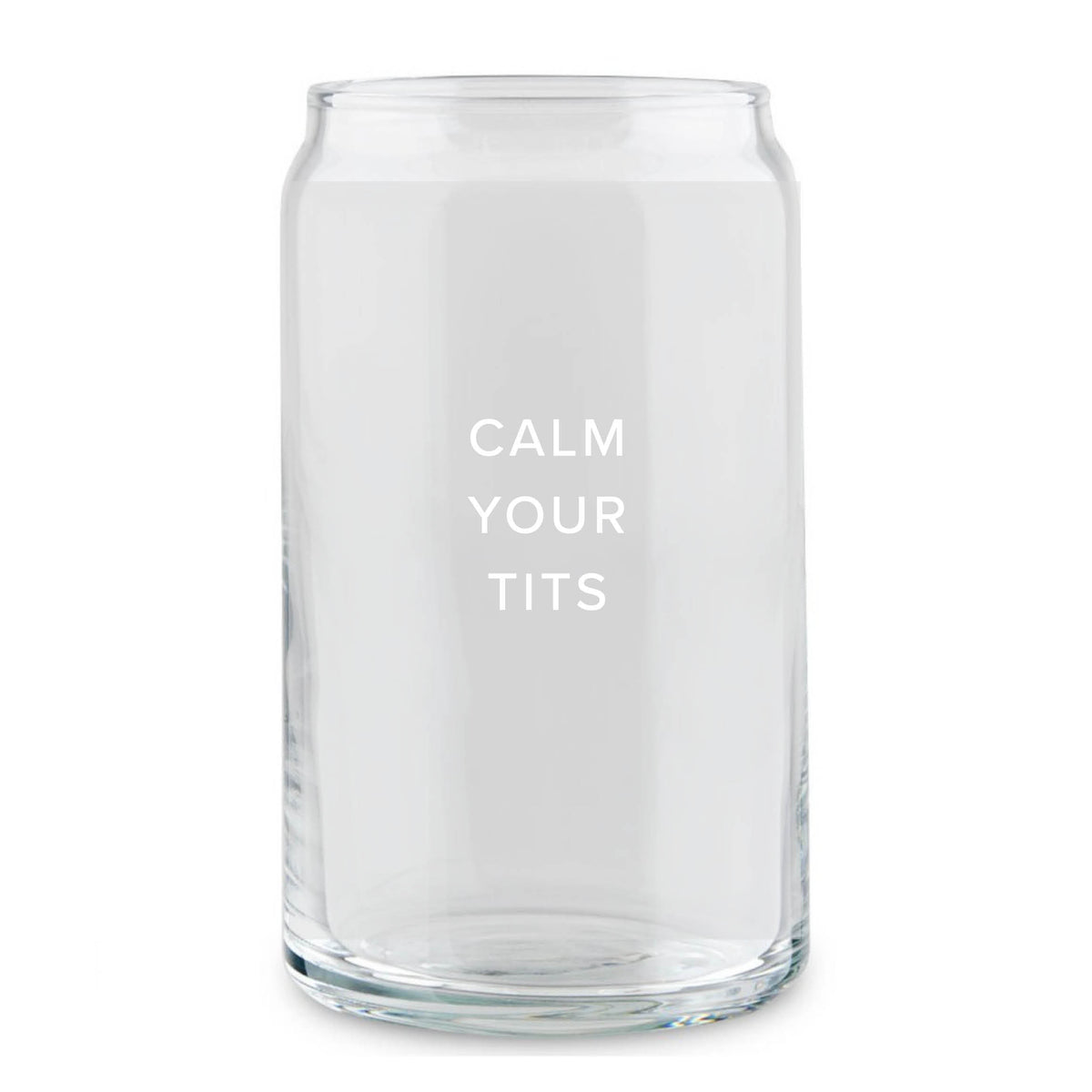 Calm Your Tits Can Glass