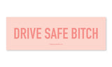 Drive Safe Bitch Car Magnet