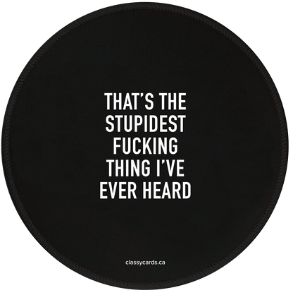 Stupidest Fucking Thing Mousepad