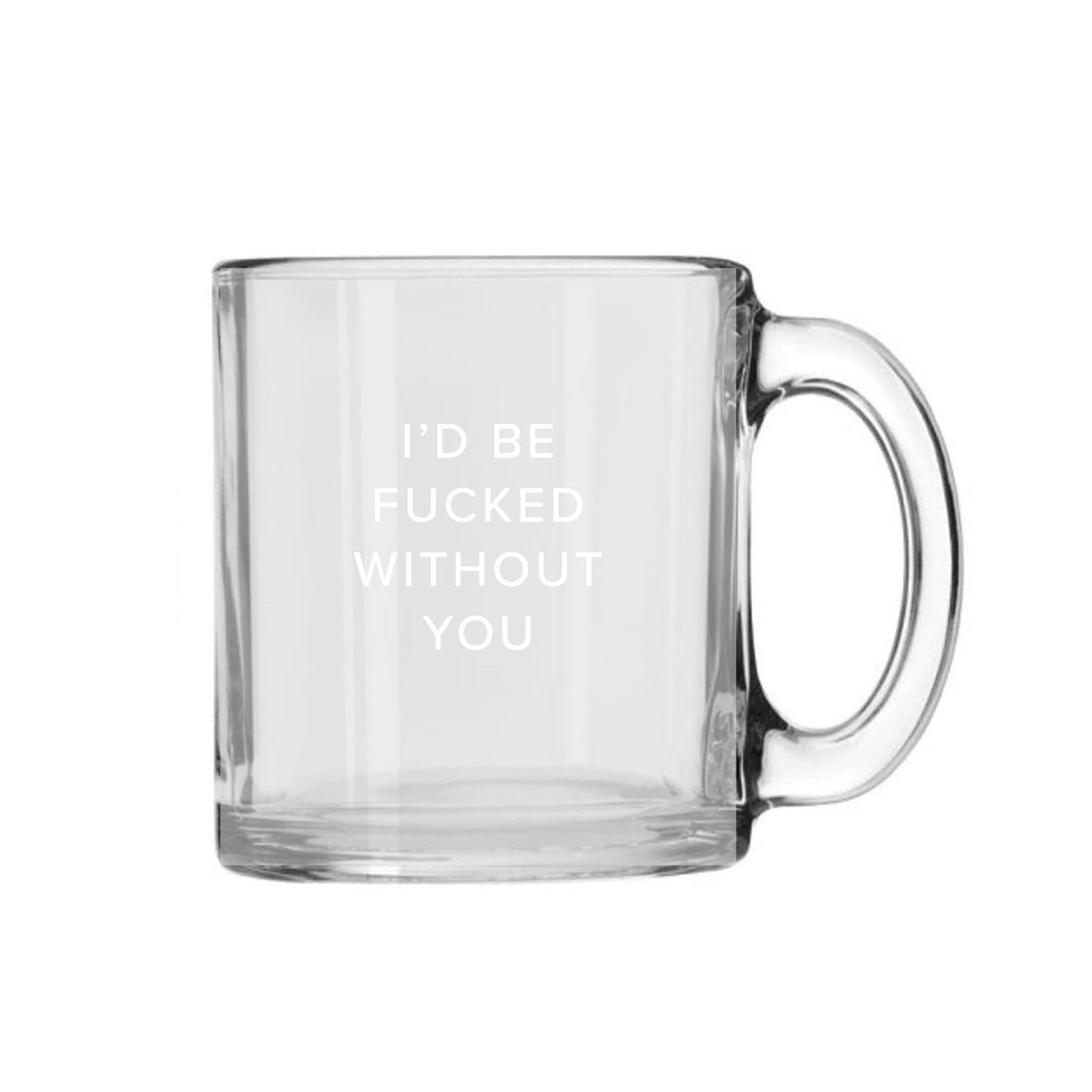 Fucked Without You Glass Mug