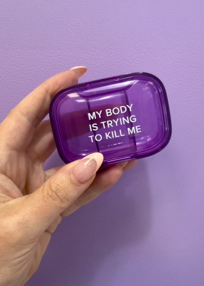My Body is Trying to Kill Me Pill Box