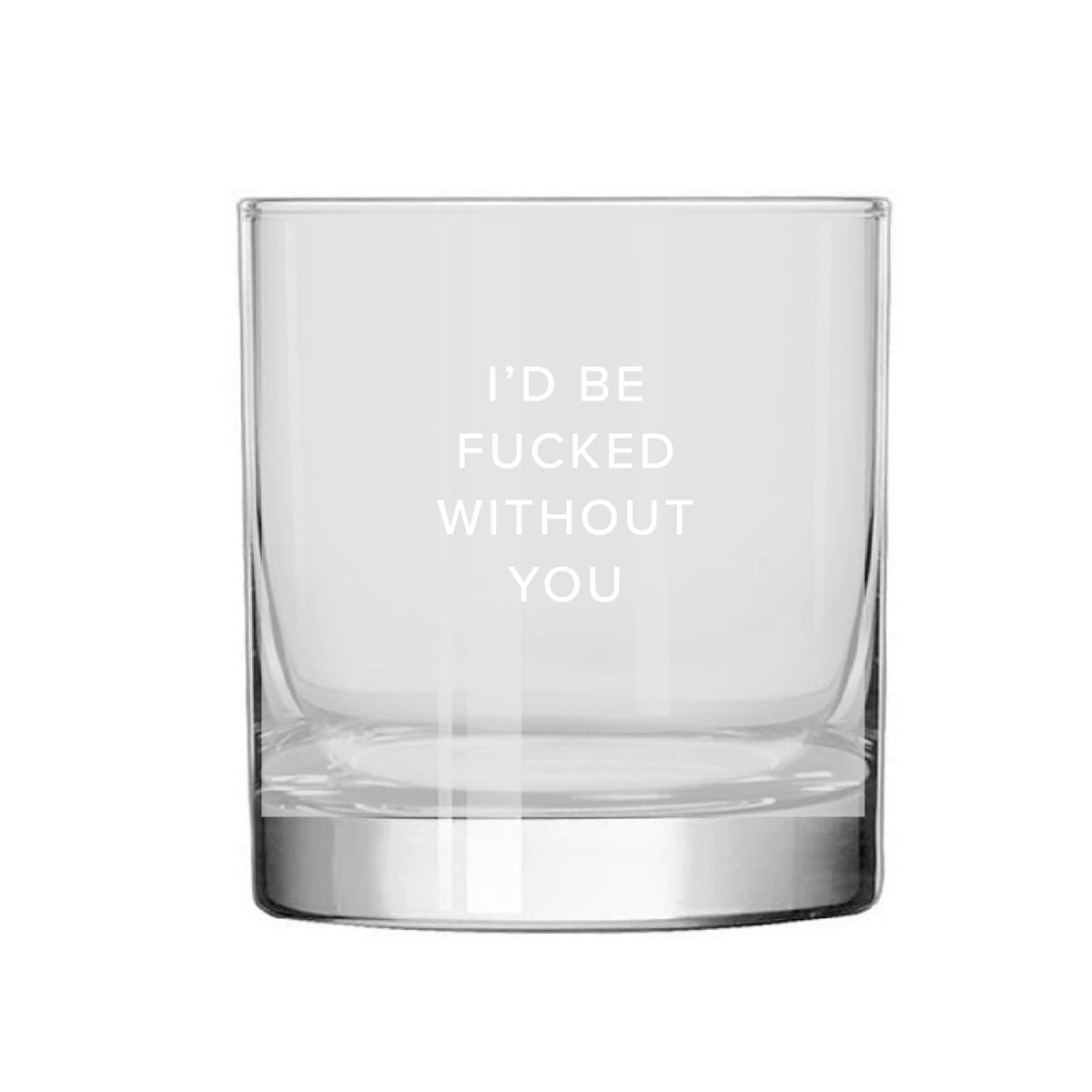 Fucked Without You Rocks Glass