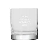 Fucked Without You Rocks Glass
