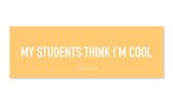My Students Think I'm Cool Car Magnet