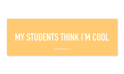 My Students Think I'm Cool Car Magnet