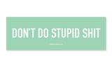 Don't Do Stupid Shit Car Magnet