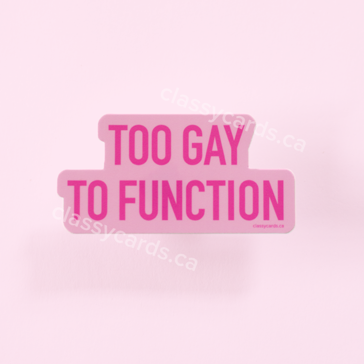 Too Gay to Function Vinyl Sticker