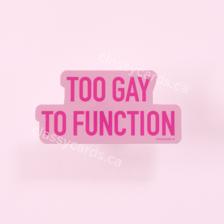 Too Gay to Function Vinyl Sticker