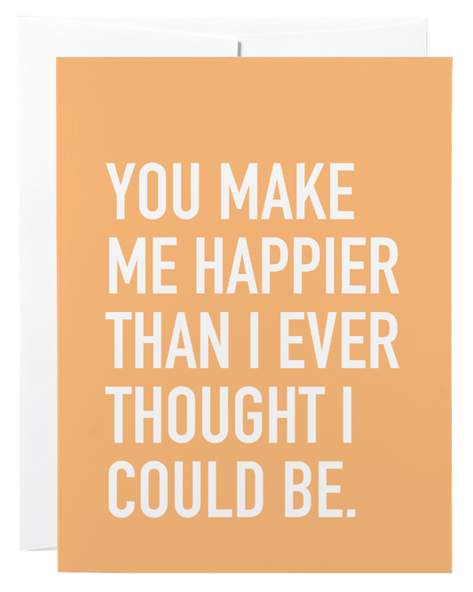 You Make Me Happier Card