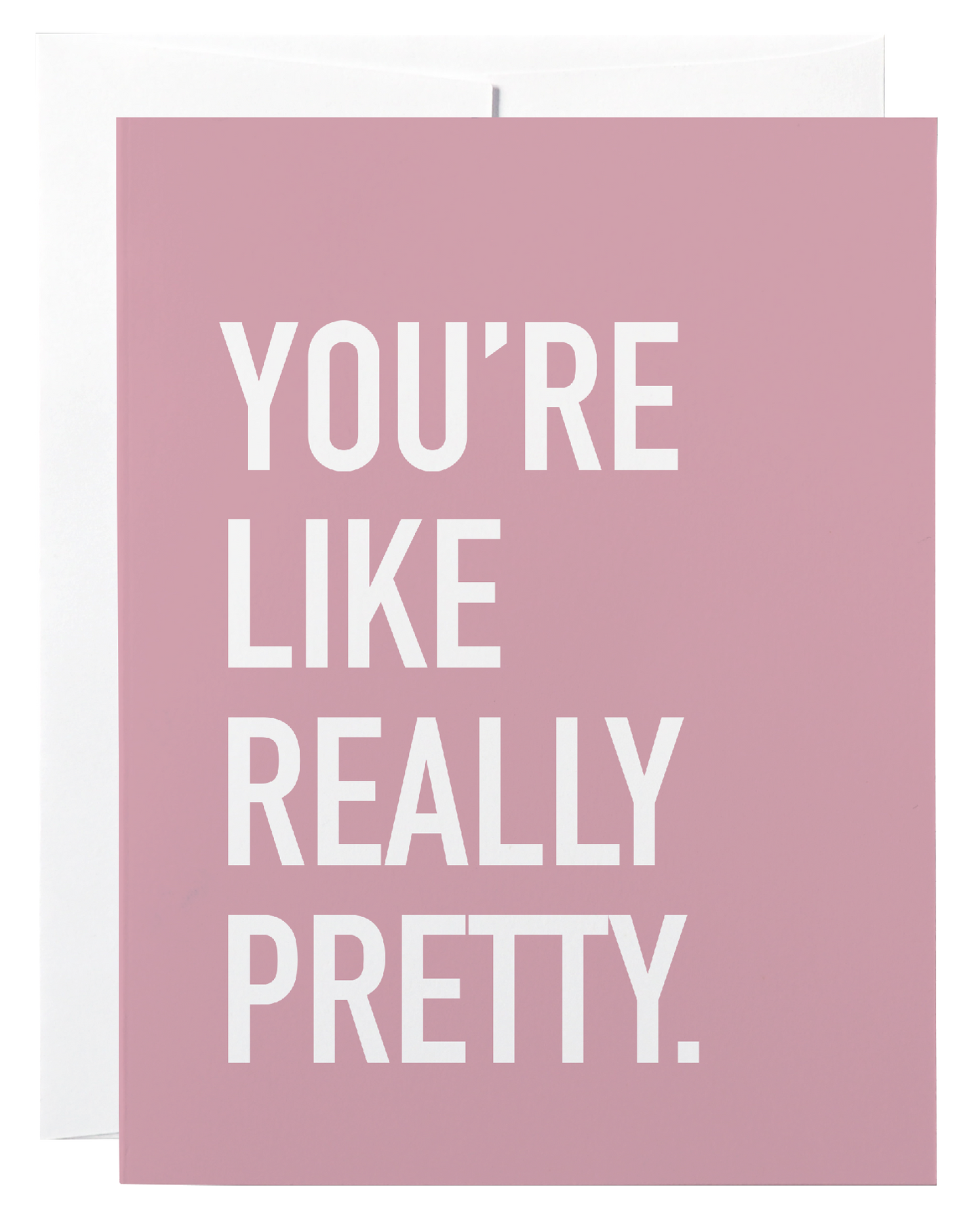 You're Like Really Pretty Card