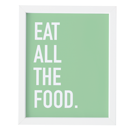 Eat All the Food Art Print