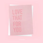 Love That For You Card
